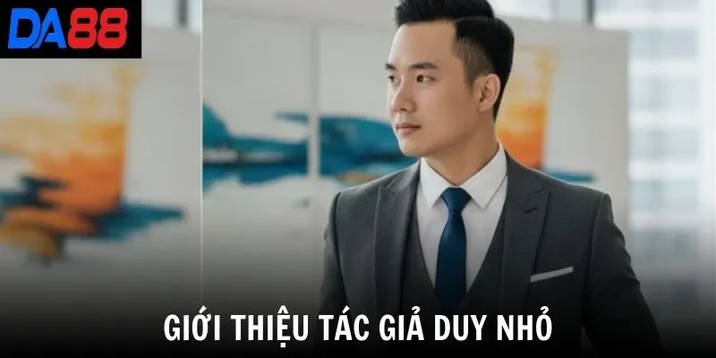 Giới thiệu tác giả Duy Nhỏ