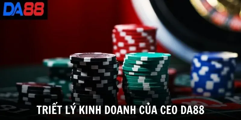 Triết lý kinh doanh của CEO Da88